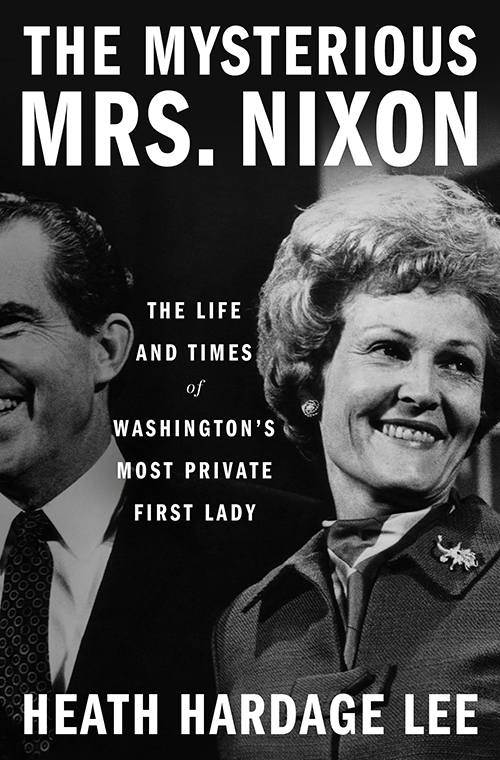 The Mysterious Mrs. Nixon – Talk and Book Signing with Author Heath Hardage Lee